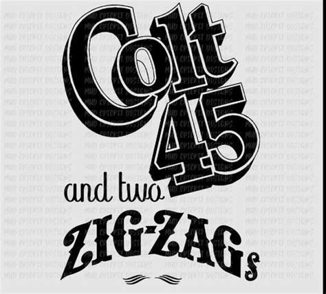 Take it past the county. . Colt 45 two zig zag